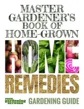 Master Gardener Book of Home Grown Home Remedies